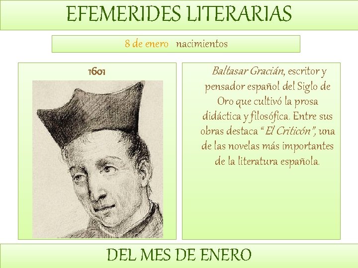 EFEMERIDES LITERARIAS 8 de enero nacimientos 1601 Baltasar Gracián, escritor y pensador español del