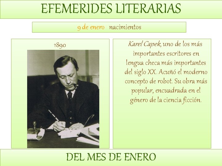 EFEMERIDES LITERARIAS 9 de enero nacimientos 1890 Karel Capek, uno de los más importantes