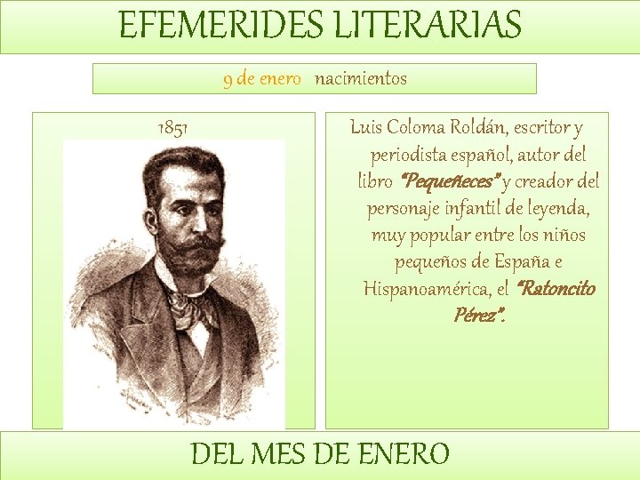 EFEMERIDES LITERARIAS 9 de enero nacimientos 1851 Luis Coloma Roldán, escritor y periodista español,