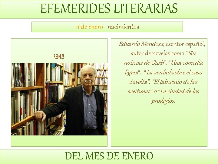 EFEMERIDES LITERARIAS 11 de enero nacimientos 1943 Eduardo Mendoza, escritor español, autor de novelas