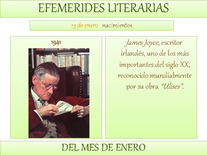 EFEMERIDES LITERARIAS 13 de enero nacimientos 1941 James Joyce, escritor irlandés, uno de los