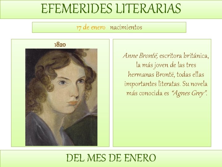 EFEMERIDES LITERARIAS 17 de enero nacimientos 1820 Anne Brontë, escritora británica, la más joven