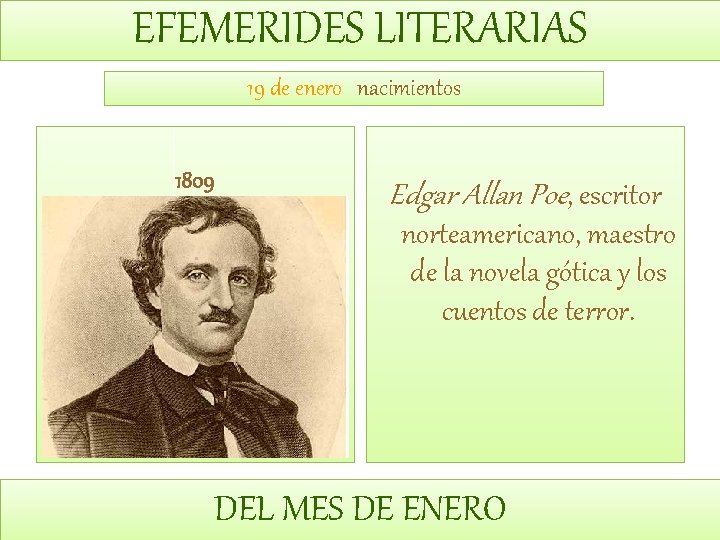 EFEMERIDES LITERARIAS 19 de enero nacimientos 1809 Edgar Allan Poe, escritor norteamericano, maestro de