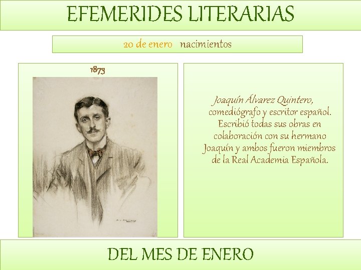 EFEMERIDES LITERARIAS 20 de enero nacimientos 1873 Joaquín Álvarez Quintero, comediógrafo y escritor español.