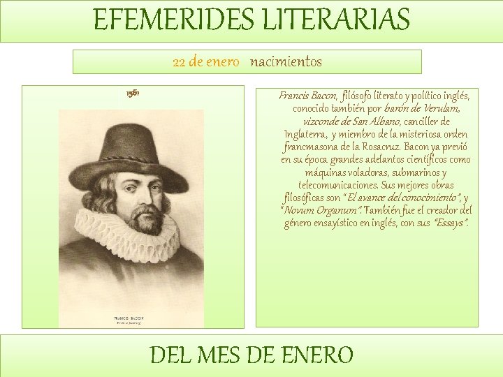 EFEMERIDES LITERARIAS 22 de enero nacimientos 1561 Francis Bacon, filósofo literato y político inglés,