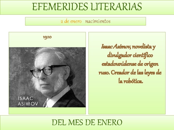 EFEMERIDES LITERARIAS 2 de enero nacimientos 1920 Isaac Asimov, novelista y divulgador científico estadounidense