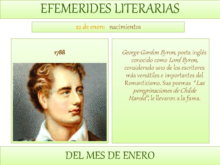 EFEMERIDES LITERARIAS 22 de enero nacimientos 1788 George Gordon Byron, poeta inglés conocido como