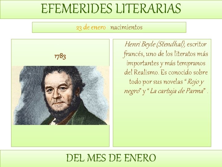 EFEMERIDES LITERARIAS 23 de enero nacimientos Henri Beyle (Stendhal), escritor 1783 francés, uno de