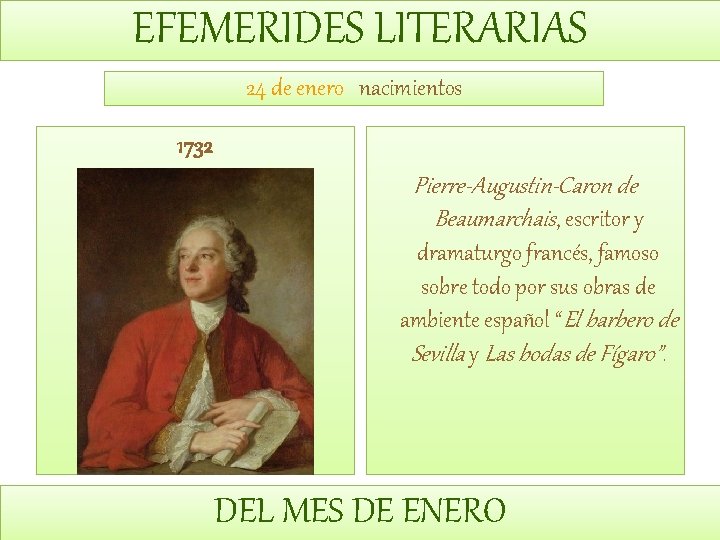 EFEMERIDES LITERARIAS 24 de enero nacimientos 1732 Pierre-Augustin-Caron de Beaumarchais, escritor y dramaturgo francés,