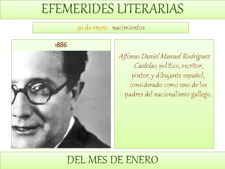 EFEMERIDES LITERARIAS 30 de enero nacimientos 1886 Alfonso Daniel Manuel Rodríguez Castelao, político, escritor,