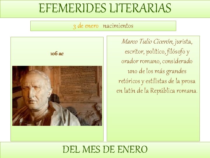 EFEMERIDES LITERARIAS 3 de enero nacimientos Marco Tulio Cicerón, jurista, 106 ac escritor, político,