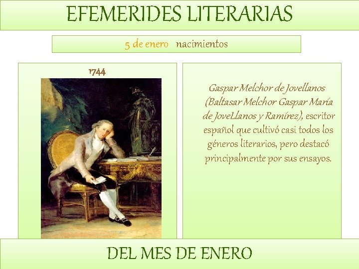 EFEMERIDES LITERARIAS 5 de enero nacimientos 1744 Gaspar Melchor de Jovellanos (Baltasar Melchor Gaspar