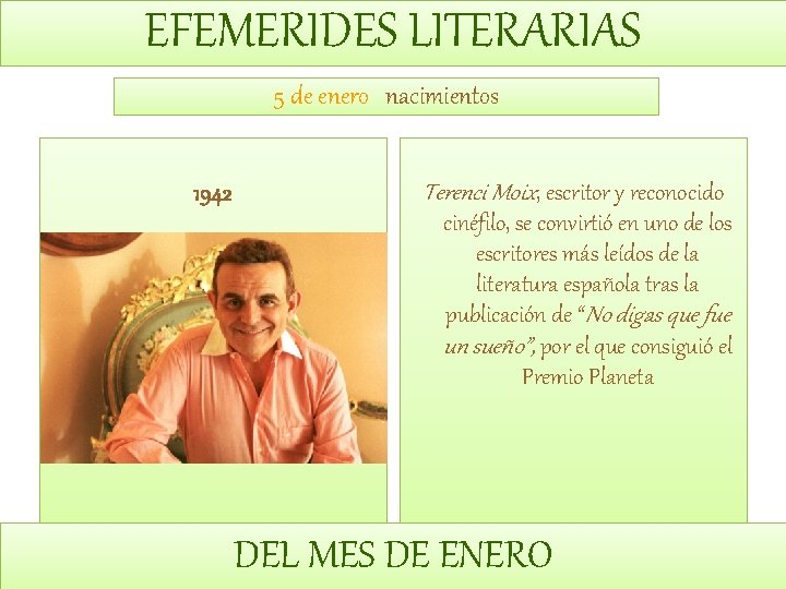 EFEMERIDES LITERARIAS 5 de enero nacimientos 1942 Terenci Moix, escritor y reconocido cinéfilo, se