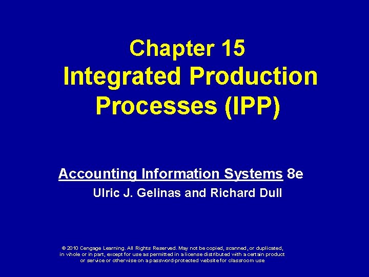 Chapter 15 Integrated Production Processes (IPP) Accounting Information Systems 8 e Ulric J. Gelinas
