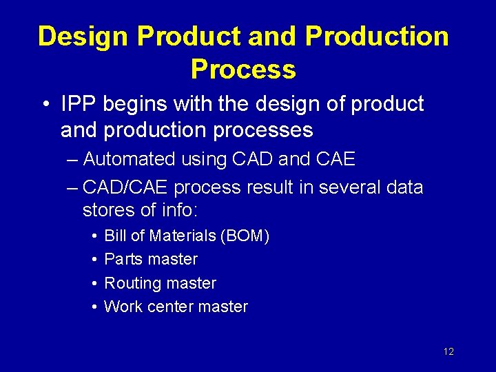 Design Product and Production Process • IPP begins with the design of product and