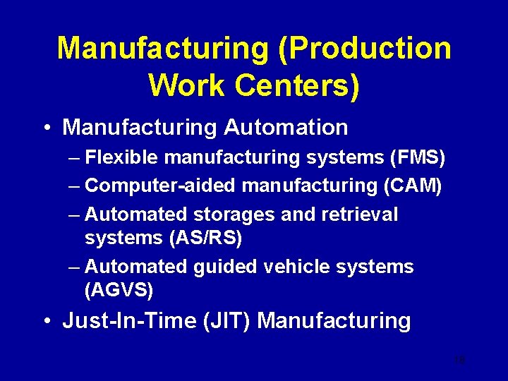 Manufacturing (Production Work Centers) • Manufacturing Automation – Flexible manufacturing systems (FMS) – Computer-aided