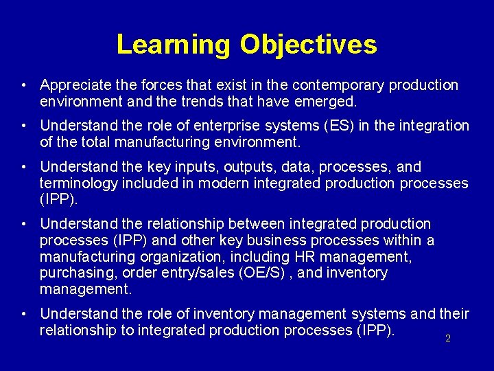 Learning Objectives • Appreciate the forces that exist in the contemporary production environment and
