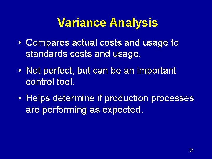 Variance Analysis • Compares actual costs and usage to standards costs and usage. •