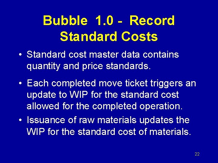Bubble 1. 0 - Record Standard Costs • Standard cost master data contains quantity