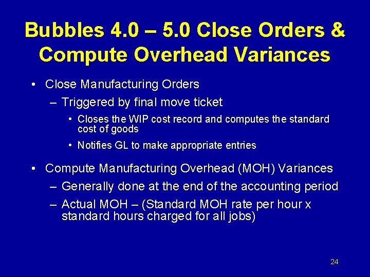 Bubbles 4. 0 – 5. 0 Close Orders & Compute Overhead Variances • Close