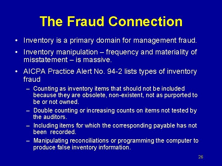 The Fraud Connection • Inventory is a primary domain for management fraud. • Inventory