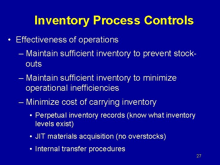 Inventory Process Controls • Effectiveness of operations – Maintain sufficient inventory to prevent stockouts