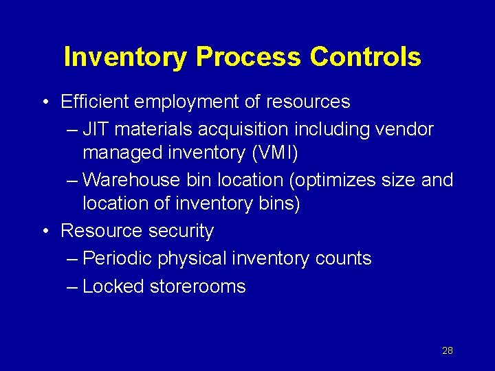 Inventory Process Controls • Efficient employment of resources – JIT materials acquisition including vendor