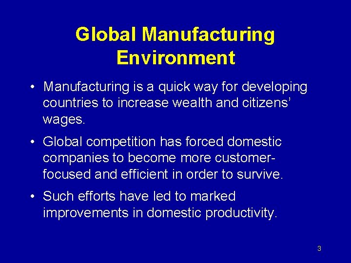 Global Manufacturing Environment • Manufacturing is a quick way for developing countries to increase