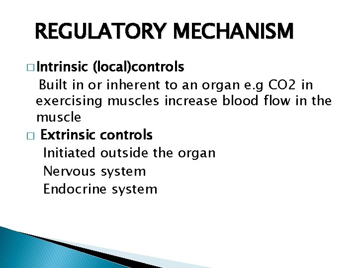 REGULATORY MECHANISM � Intrinsic (local)controls Built in or inherent to an organ e. g