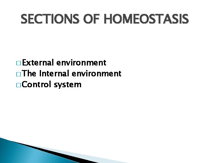 SECTIONS OF HOMEOSTASIS � External environment � The Internal environment � Control system 