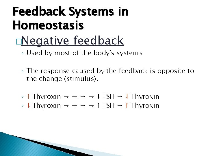 Feedback Systems in Homeostasis �Negative feedback ◦ Used by most of the body's systems