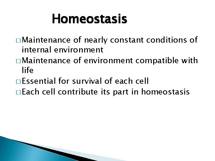 Homeostasis � Maintenance of nearly constant conditions of internal environment � Maintenance of environment