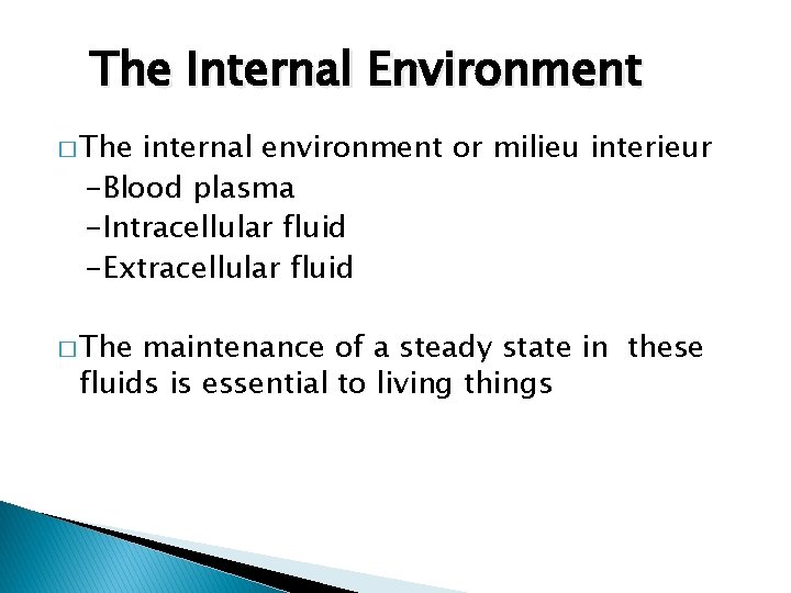 The Internal Environment � The internal environment or milieu interieur -Blood plasma -Intracellular fluid