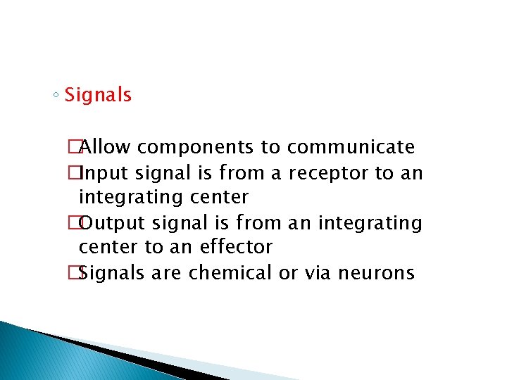 ◦ Signals �Allow components to communicate �Input signal is from a receptor to an