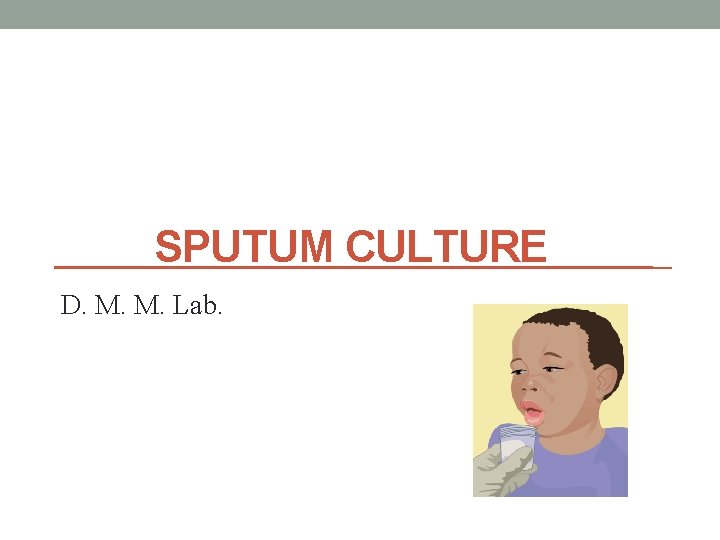 SPUTUM CULTURE D. M. M. Lab. 