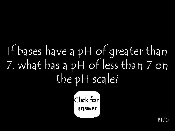 If bases have a p. H of greater than 7, what has a p.