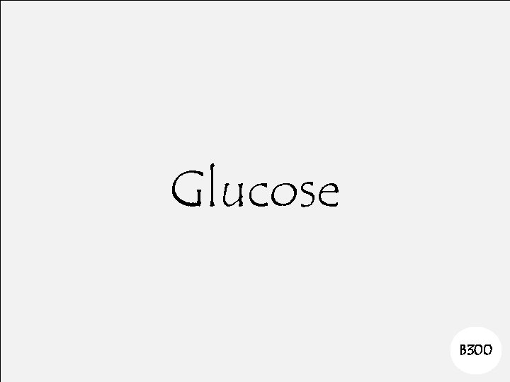 Glucose B 300 