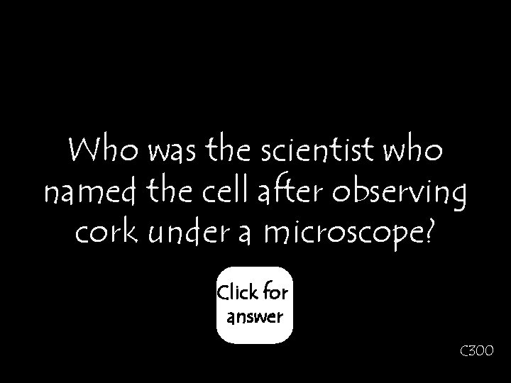 Who was the scientist who named the cell after observing cork under a microscope?