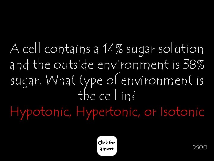 A cell contains a 14% sugar solution and the outside environment is 38% sugar.