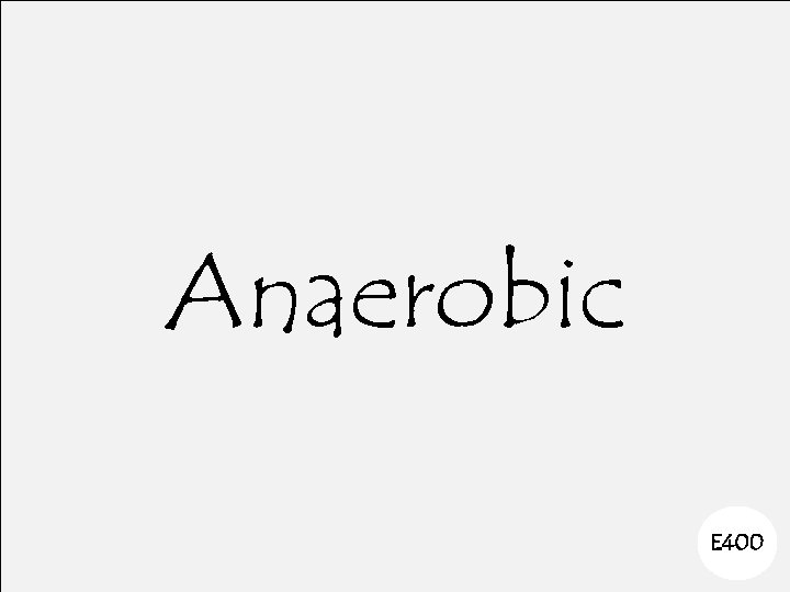 Anaerobic E 400 