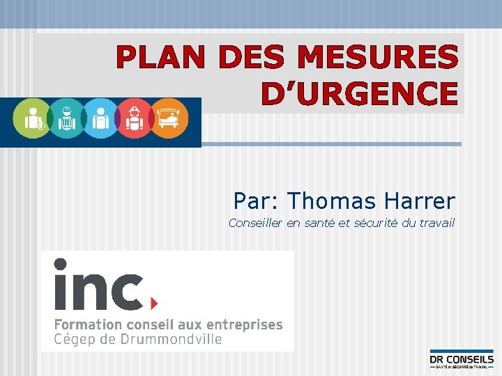 PLAN DES MESURES D’URGENCE Par: Thomas Harrer Conseiller en santé et sécurité du travail