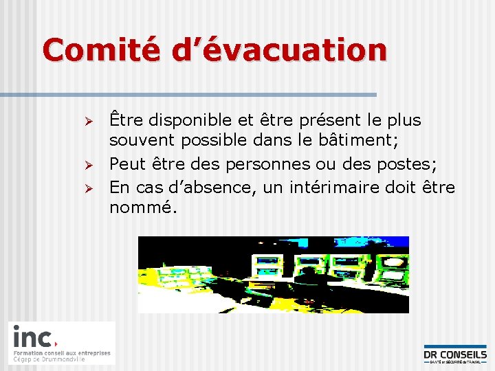 Comité d’évacuation Ø Ø Ø Être disponible et être présent le plus souvent possible