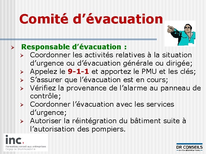 Comité d’évacuation Ø Responsable d’évacuation : Ø Coordonner les activités relatives à la situation