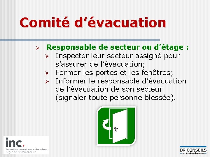Comité d’évacuation Ø Responsable de secteur ou d’étage : Ø Inspecter leur secteur assigné