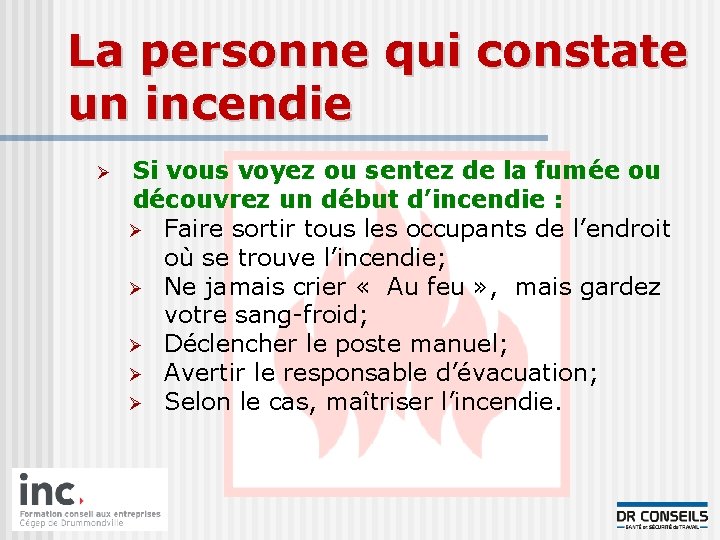 La personne qui constate un incendie Ø Si vous voyez ou sentez de la