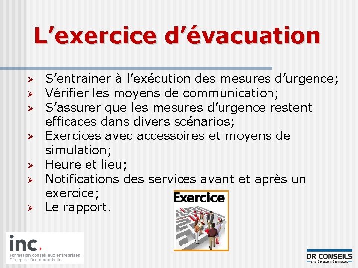 L’exercice d’évacuation Ø Ø Ø Ø S’entraîner à l’exécution des mesures d’urgence; Vérifier les