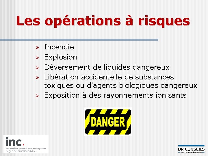 Les opérations à risques Ø Ø Ø Incendie Explosion Déversement de liquides dangereux Libération