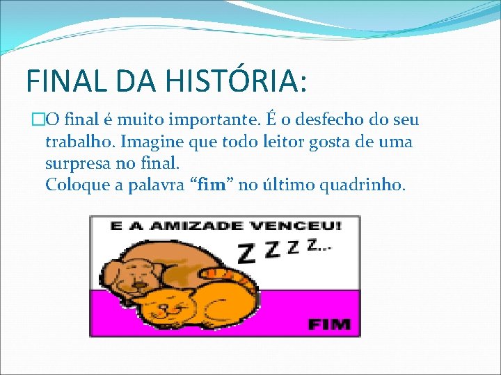 FINAL DA HISTÓRIA: �O final é muito importante. É o desfecho do seu trabalho.