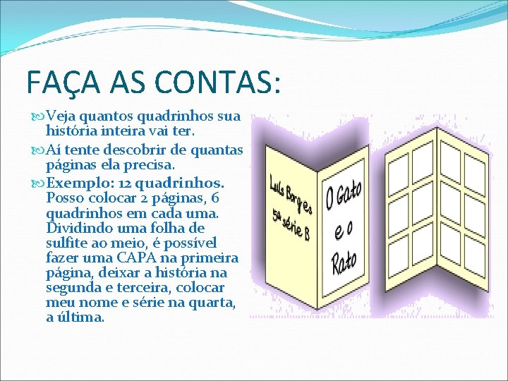 FAÇA AS CONTAS: Veja quantos quadrinhos sua história inteira vai ter. Aí tente descobrir
