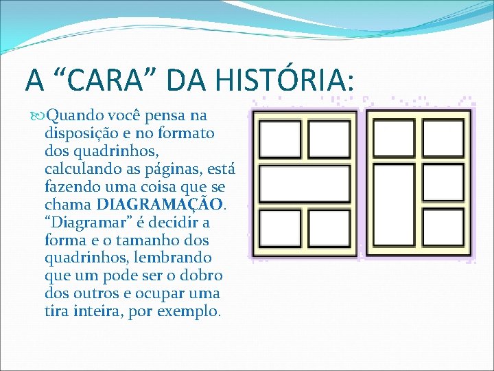 A “CARA” DA HISTÓRIA: Quando você pensa na disposição e no formato dos quadrinhos,